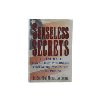 Senseless Secrets. The Failures of U.S. Military Intelligence from George Washington to the Present
