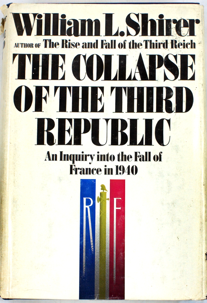 The collapse of the third Republic. An Inquiry Into the Fall Of France in 1940