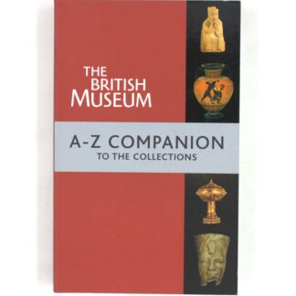 The British Museum A-Z Companion to the Collections